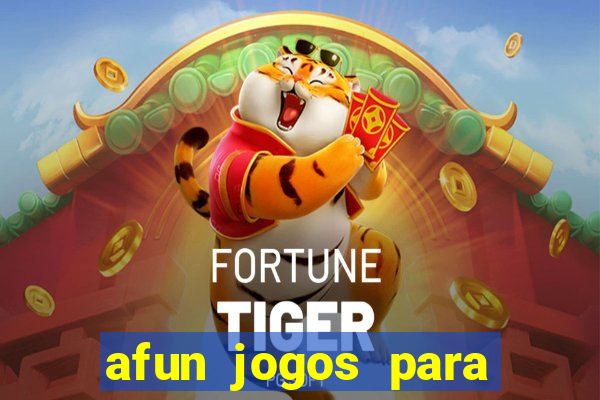 afun jogos para ganhar dinheiro